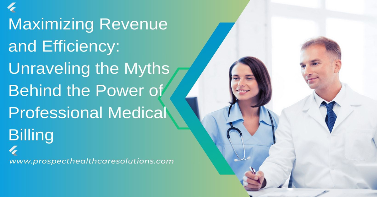 Maximizing Revenue and Efficiency: Unraveling the Myths Behind the Power of Professional Medical Billing