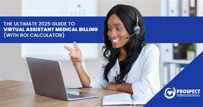 The Ultimate 2025 Guide to Virtual Assistant Medical Billing (With ROI Calculator)