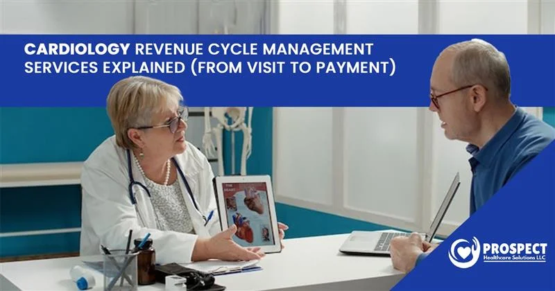 Cardiology Revenue Cycle Management Services Explained (From Visit to Payment)