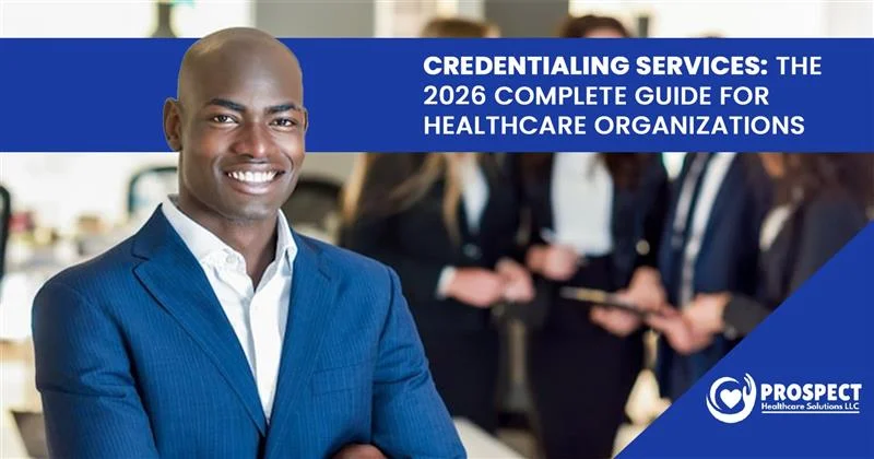 Credentialing Services The 2026 Complete Guide for Healthcare Organizations